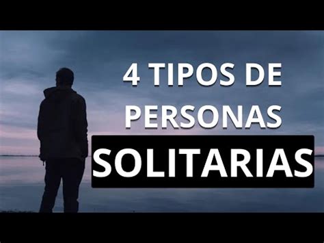 personas solitarias sin amigos|Tipos de personas solitarias y sus características